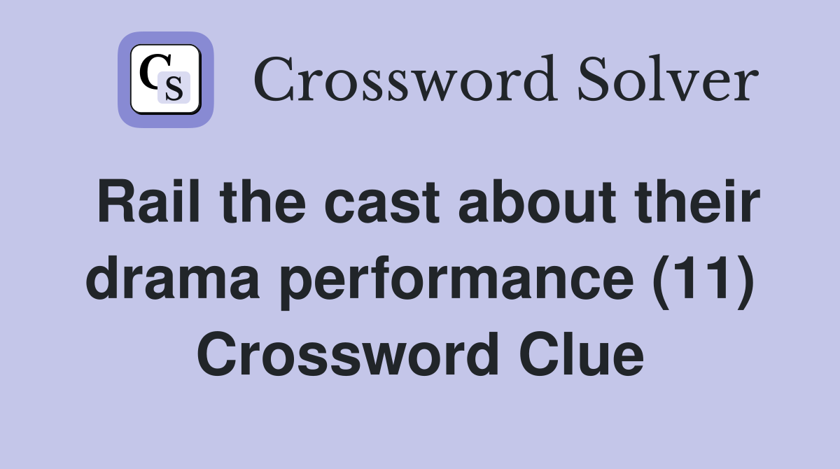 Rail the cast about their drama performance (11) Crossword Clue