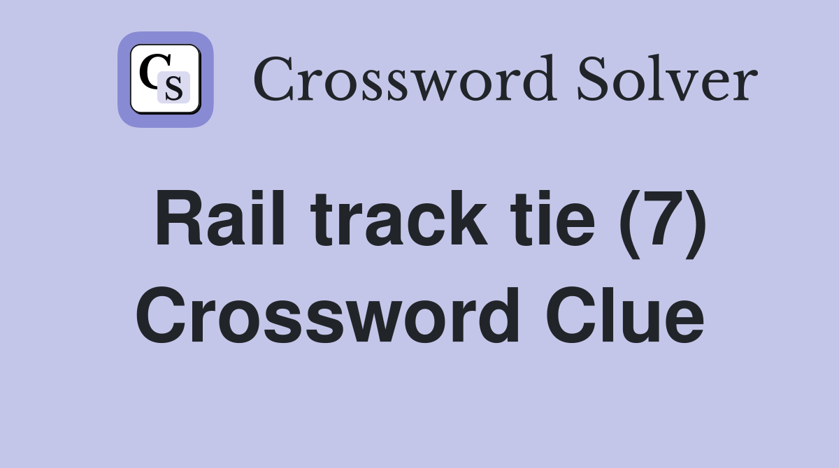Rail track tie (7) Crossword Clue