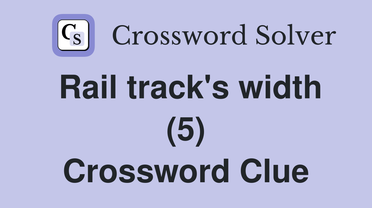Rail track's width (5) Crossword Clue