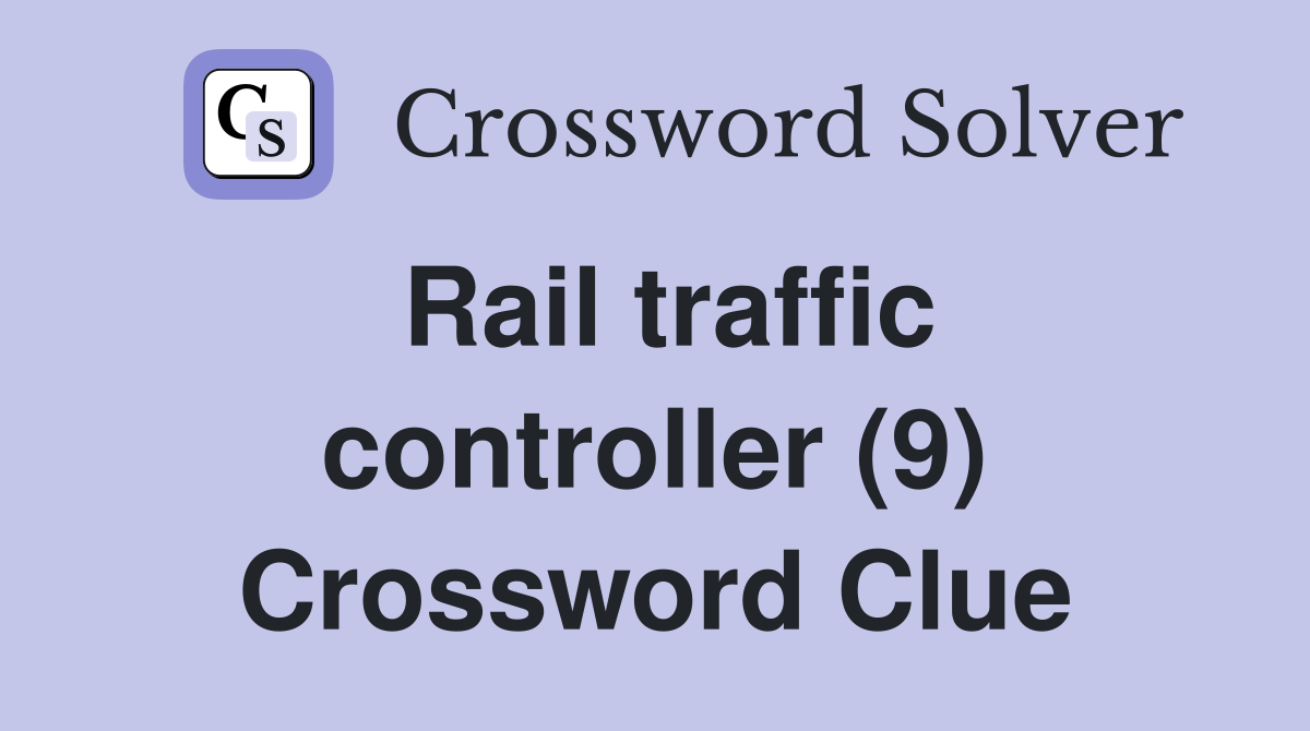 Rail traffic controller (9) Crossword Clue