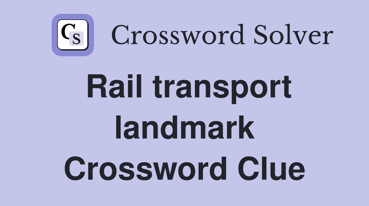 Rail transport landmark Crossword Clue