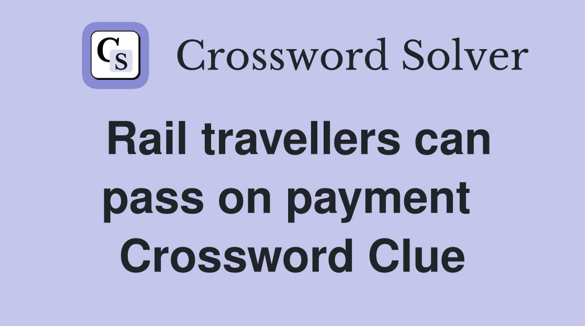 Rail travellers can pass on payment  Crossword Clue