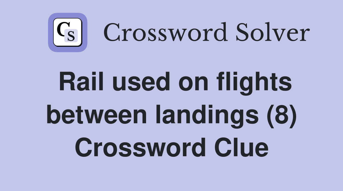 Rail used on flights between landings (8) Crossword Clue