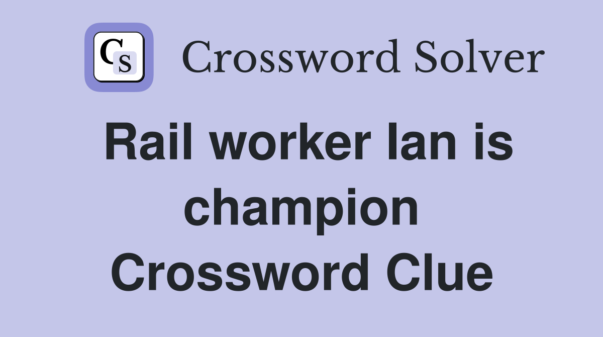Rail worker Ian is champion Crossword Clue