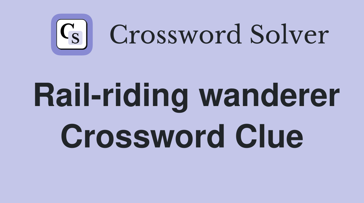 Rail-riding wanderer Crossword Clue