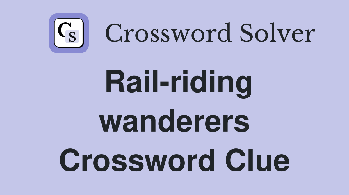 Rail-riding wanderers Crossword Clue