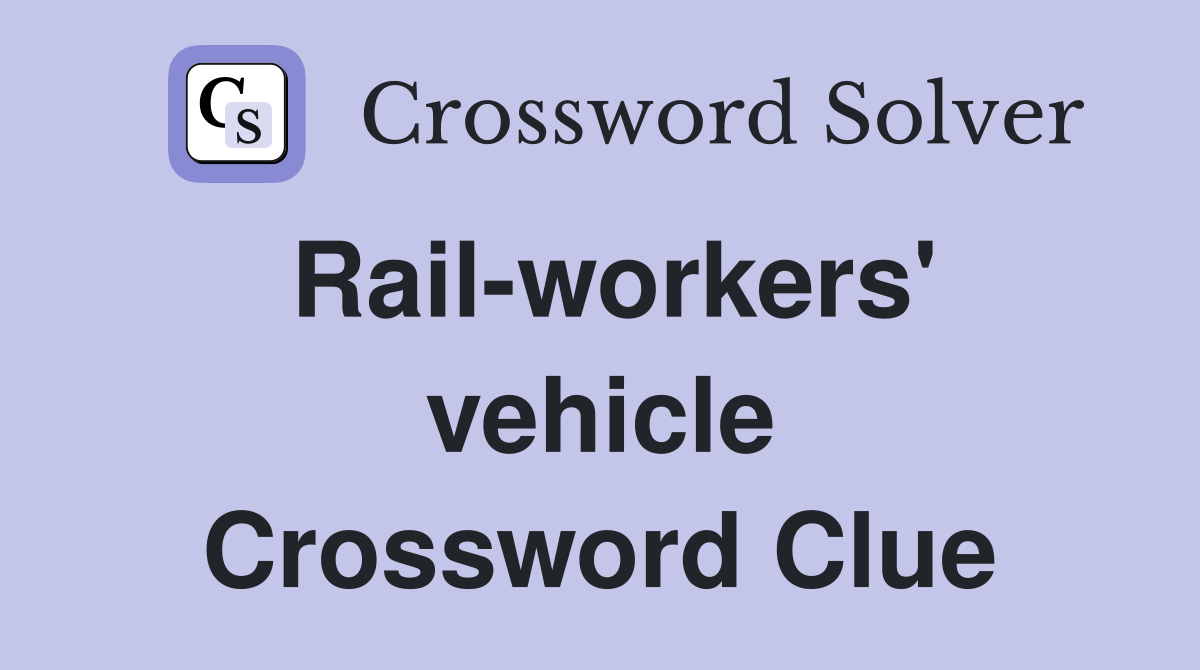 Rail-workers' vehicle Crossword Clue
