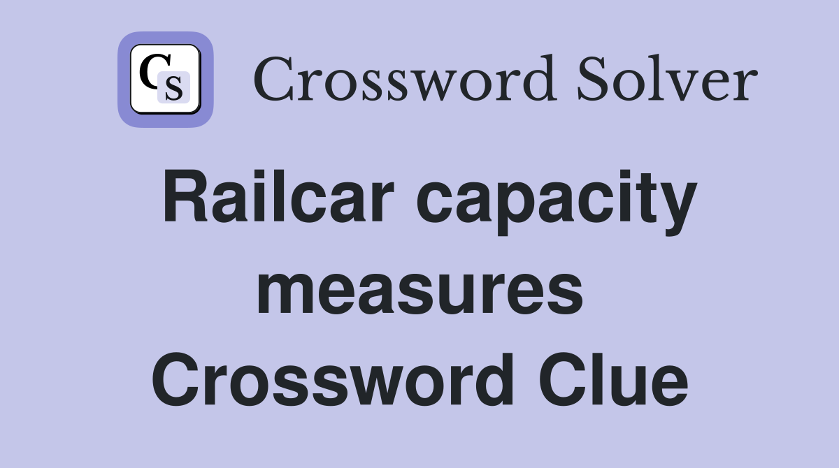 Railcar capacity measures Crossword Clue