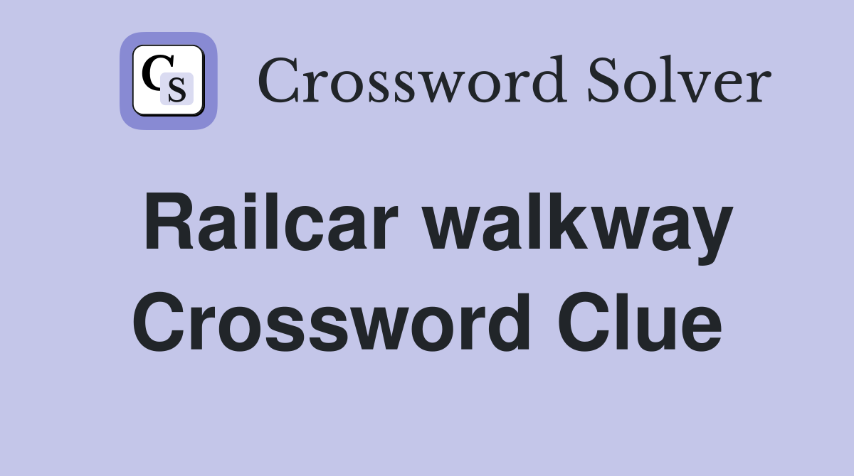 Railcar walkway Crossword Clue