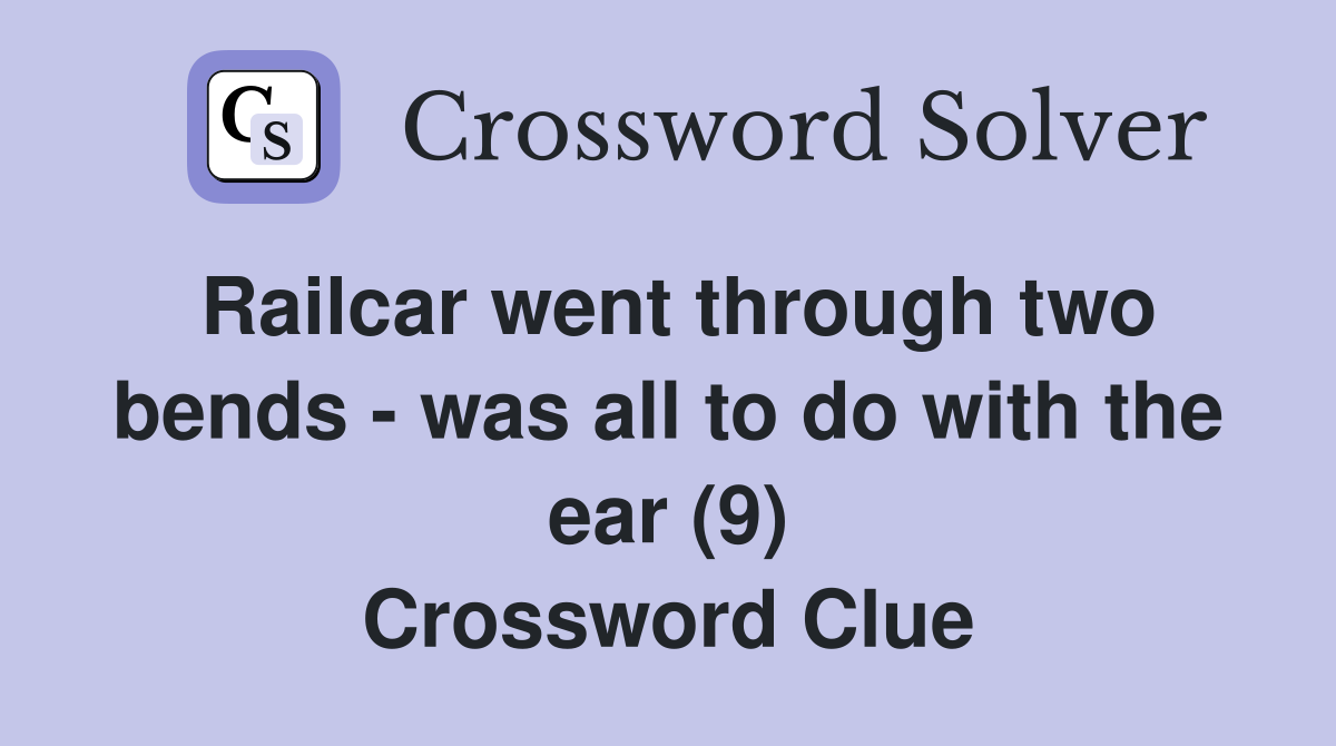 Railcar went through two bends - was all to do with the ear (9) Crossword Clue