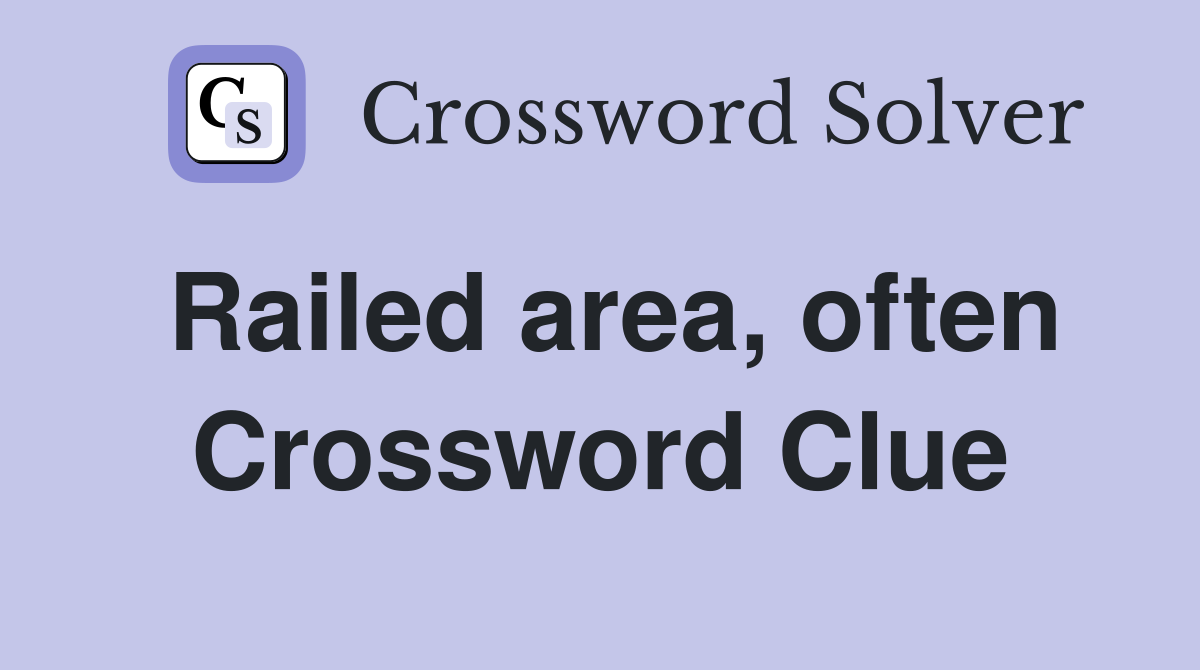 Railed area, often Crossword Clue