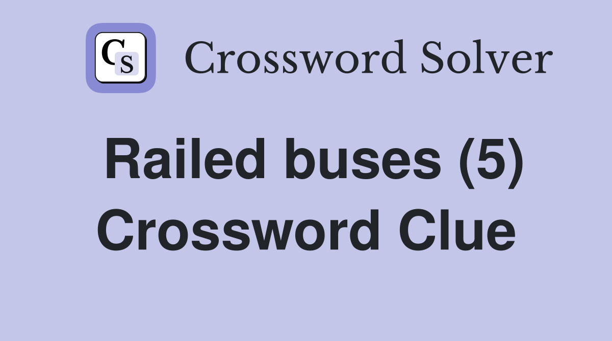 Railed buses (5) Crossword Clue