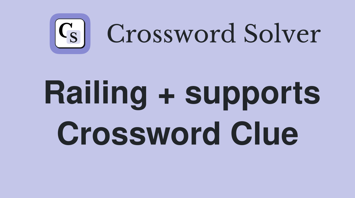 Railing + supports Crossword Clue