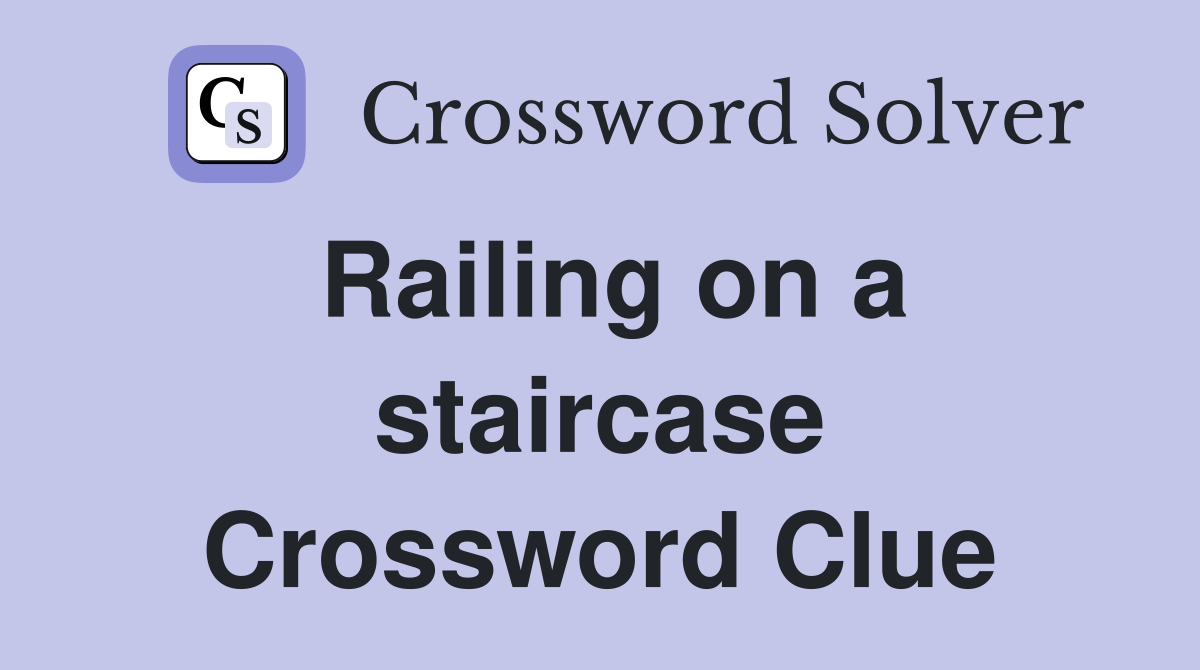 Railing on a staircase Crossword Clue