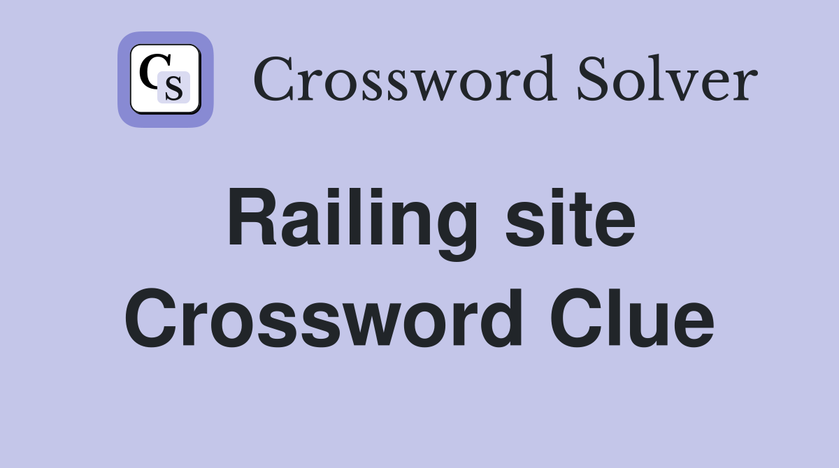 Railing site Crossword Clue