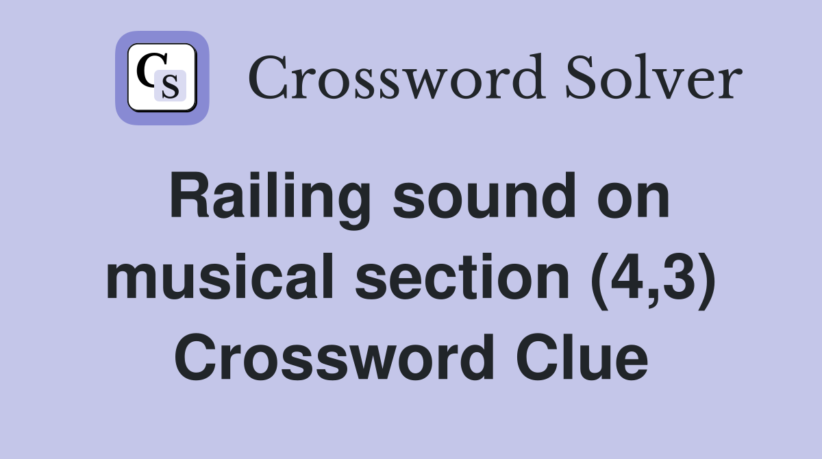 Railing sound on musical section (4,3) Crossword Clue