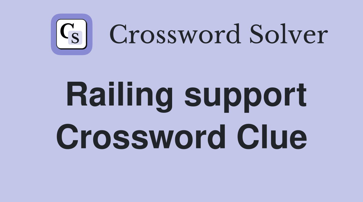 Railing support Crossword Clue