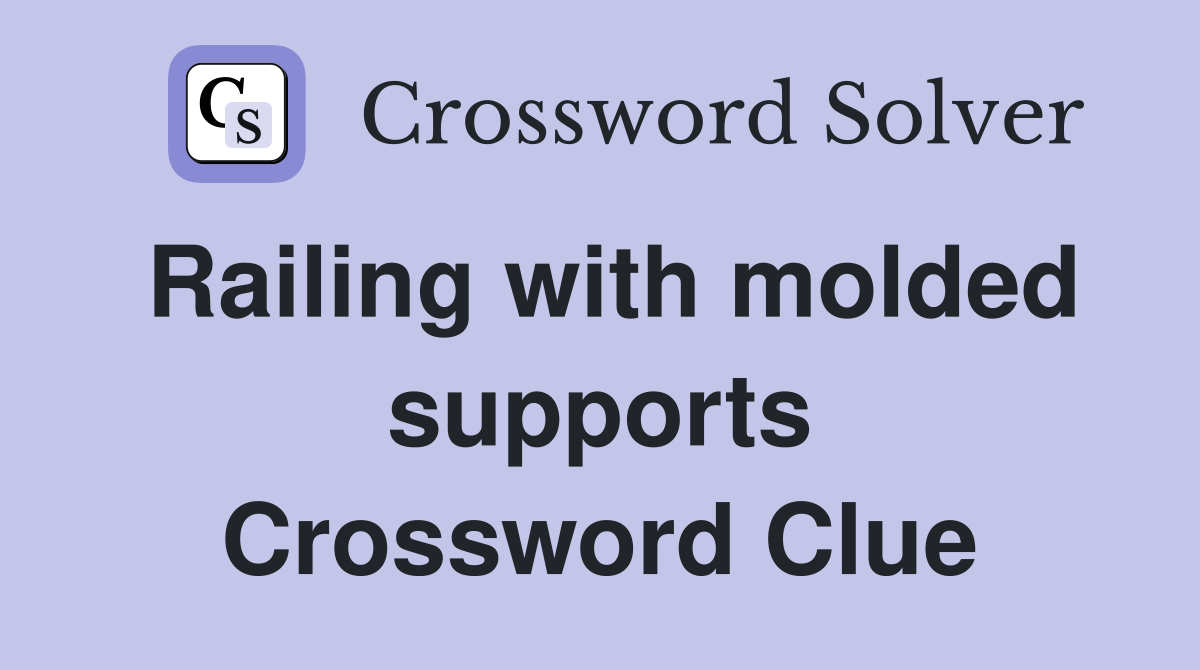 Railing with molded supports Crossword Clue
