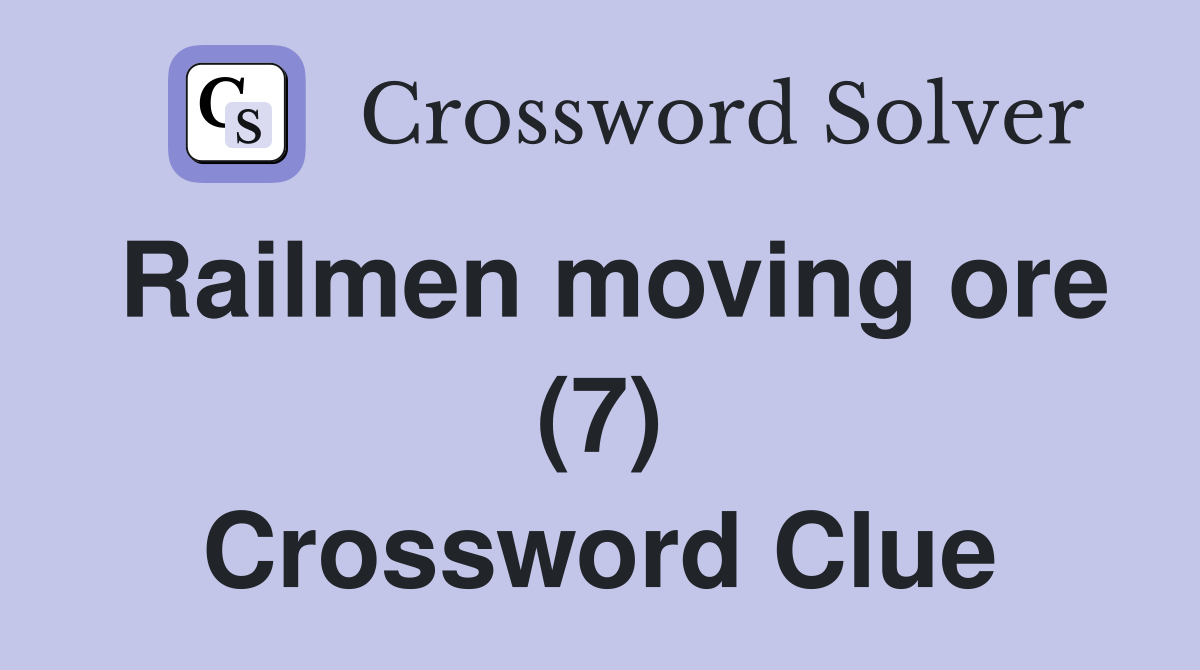 Railmen moving ore (7) Crossword Clue