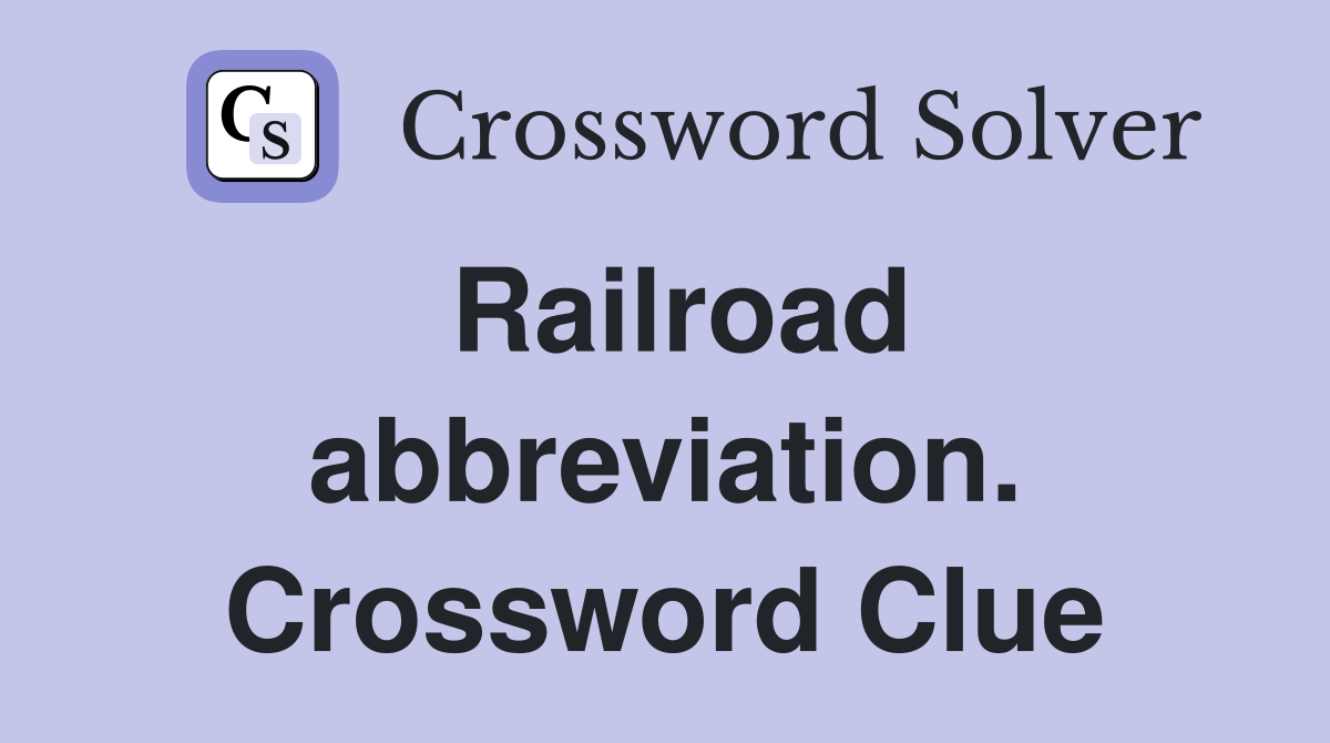 Railroad abbreviation. Crossword Clue