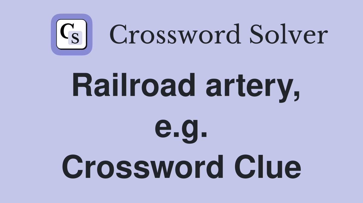 Railroad artery, e.g. Crossword Clue