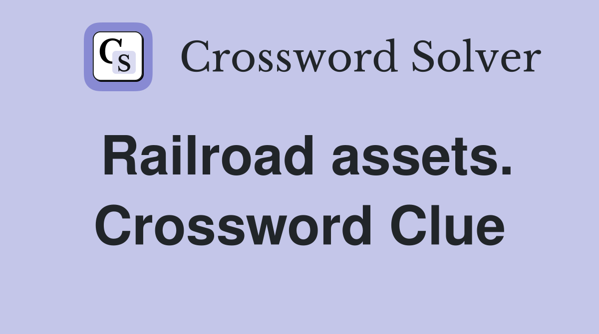 Railroad assets. Crossword Clue