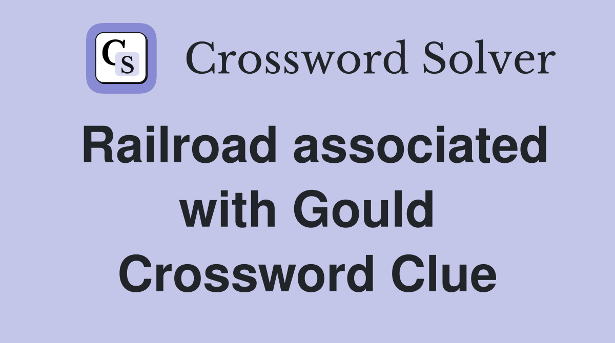 Railroad associated with Gould Crossword Clue