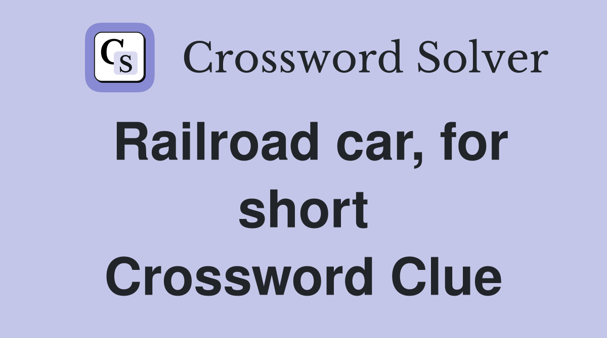 Railroad car, for short Crossword Clue