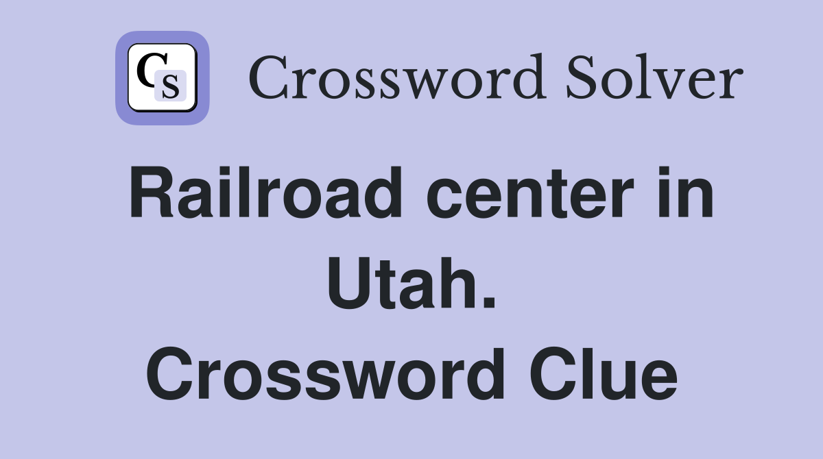 Railroad center in Utah. Crossword Clue