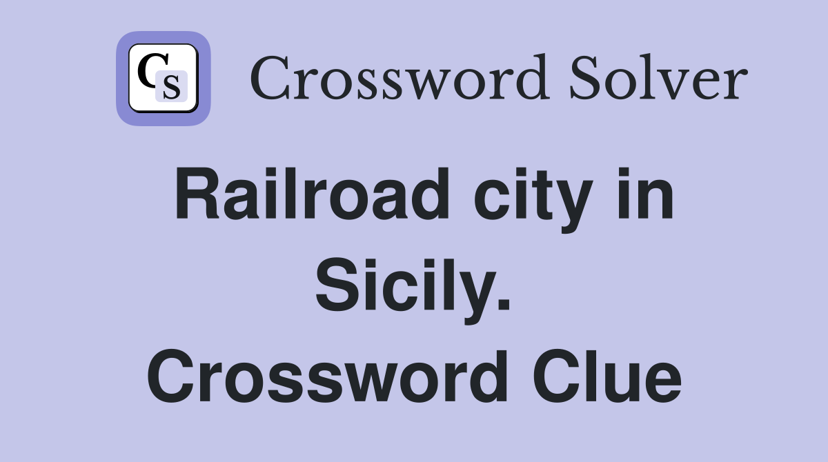 Railroad city in Sicily. Crossword Clue