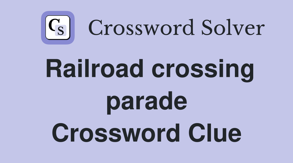Railroad crossing parade Crossword Clue