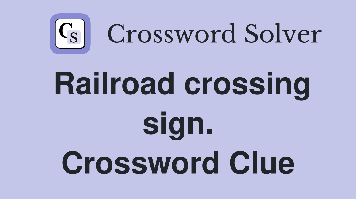 Railroad crossing sign. Crossword Clue