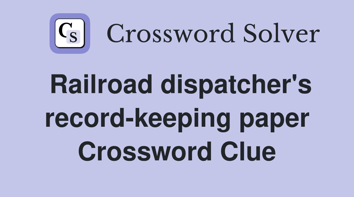 Railroad dispatcher's record-keeping paper Crossword Clue