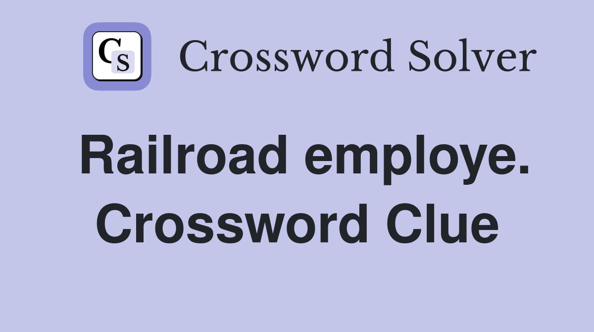 Railroad employe. Crossword Clue