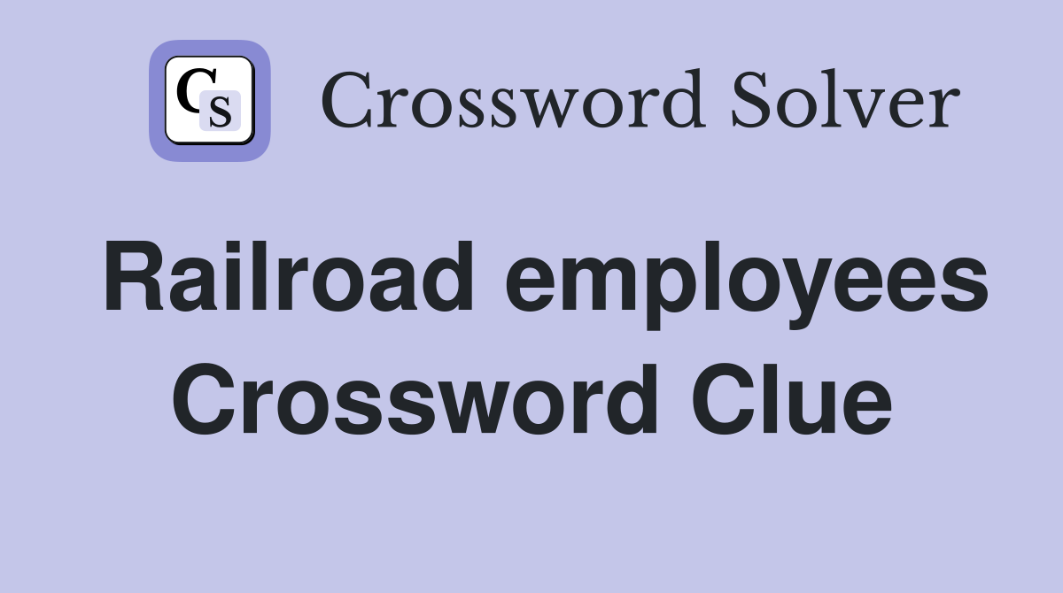 Railroad employees Crossword Clue