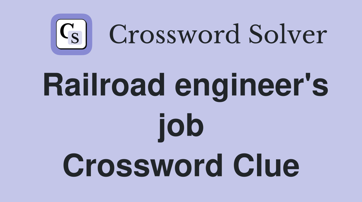 Railroad engineer's job Crossword Clue