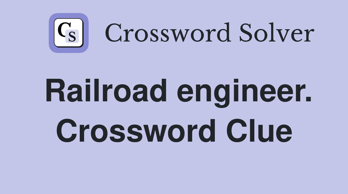 Railroad engineer. Crossword Clue