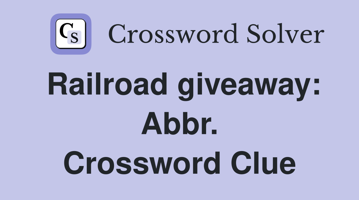 Railroad giveaway: Abbr. Crossword Clue