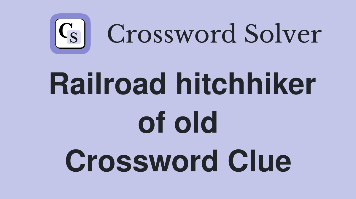 Railroad hitchhiker of old Crossword Clue