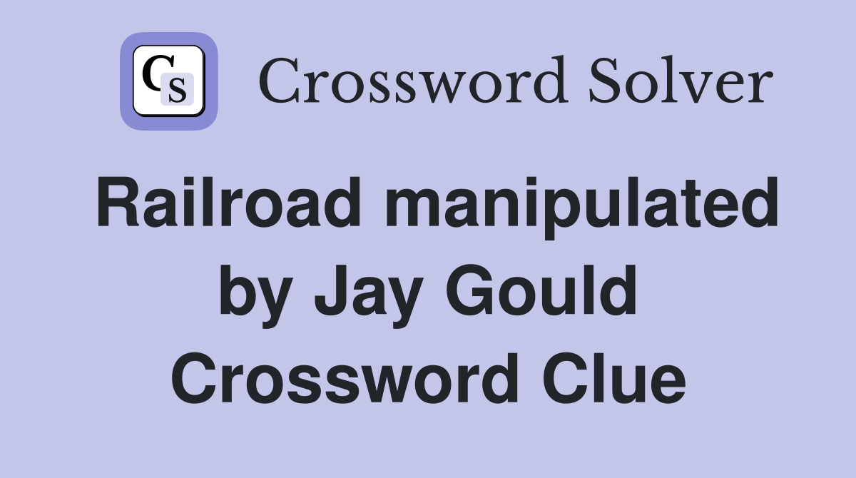 Railroad manipulated by Jay Gould Crossword Clue