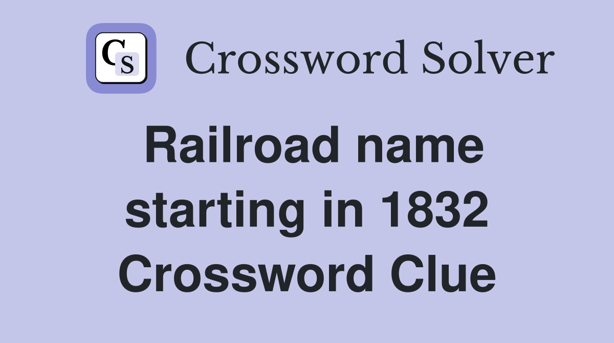 Railroad name starting in 1832 Crossword Clue