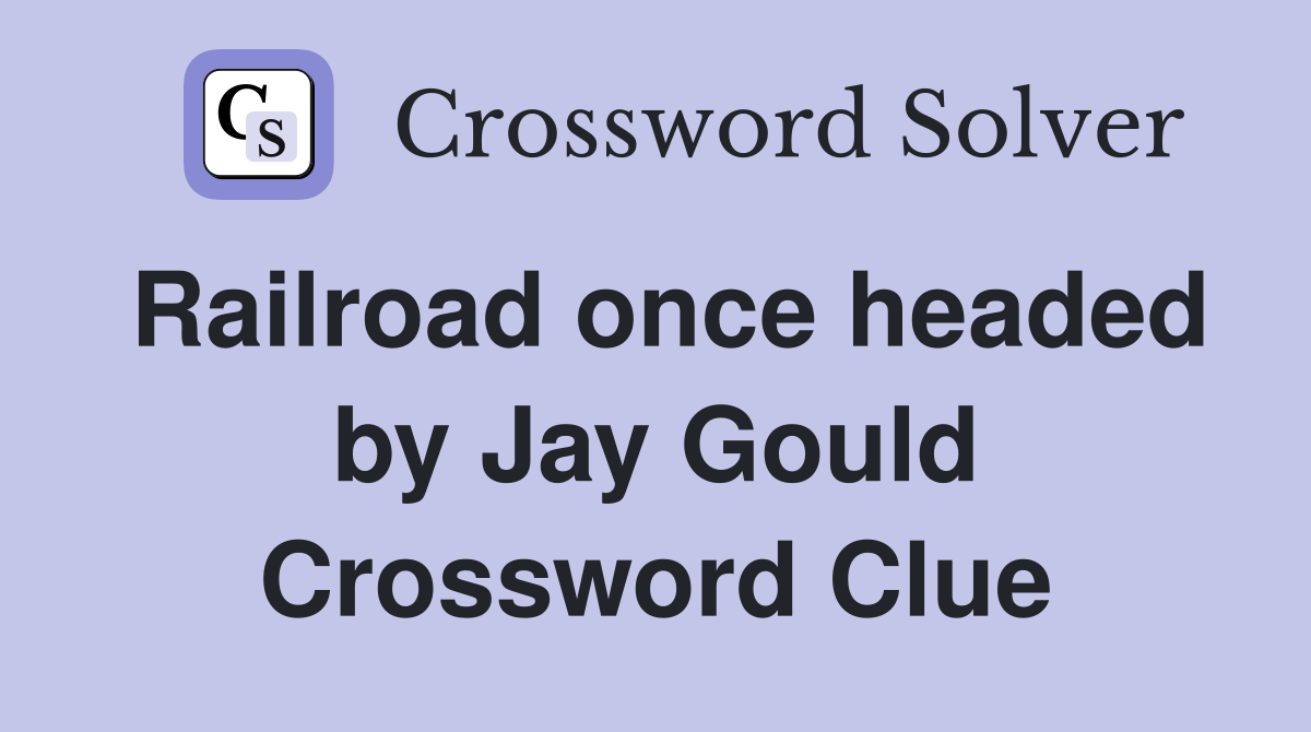 Railroad once headed by Jay Gould Crossword Clue