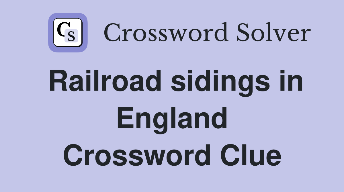 Railroad sidings in England Crossword Clue