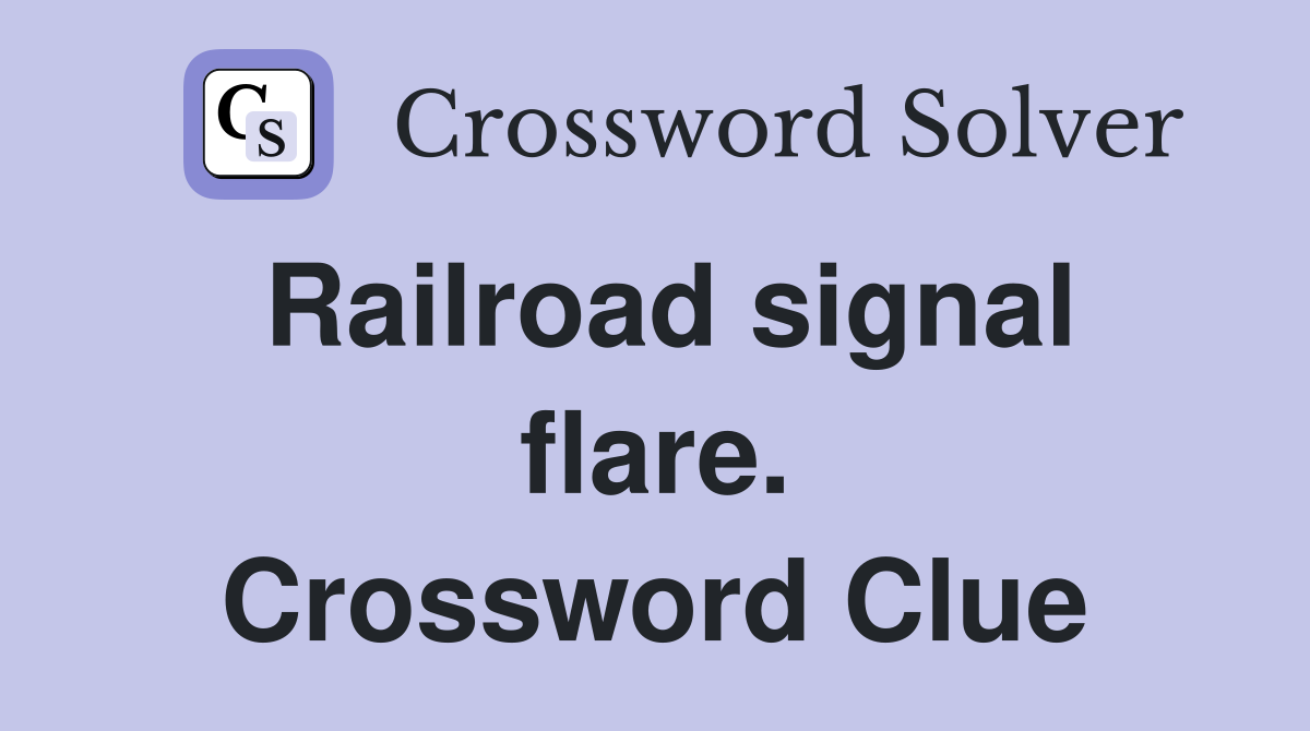 Railroad signal flare. Crossword Clue