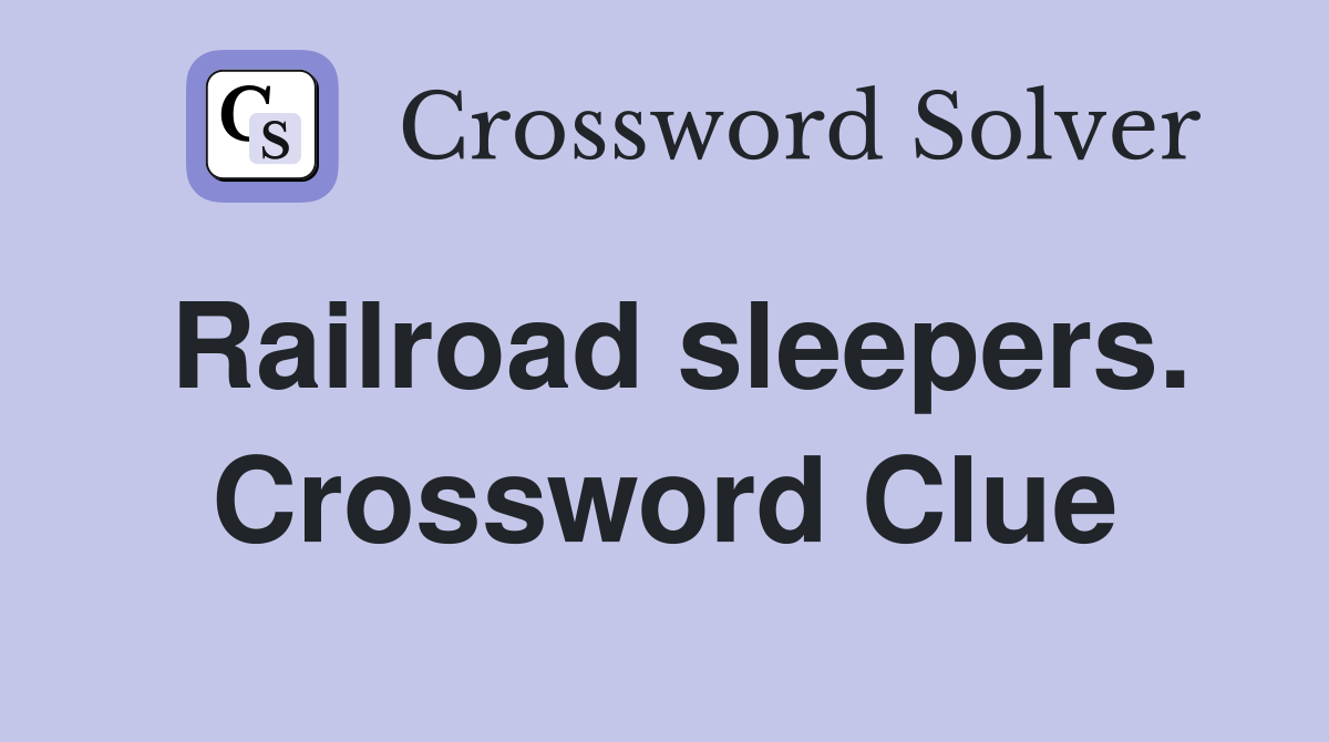 Railroad sleepers. Crossword Clue