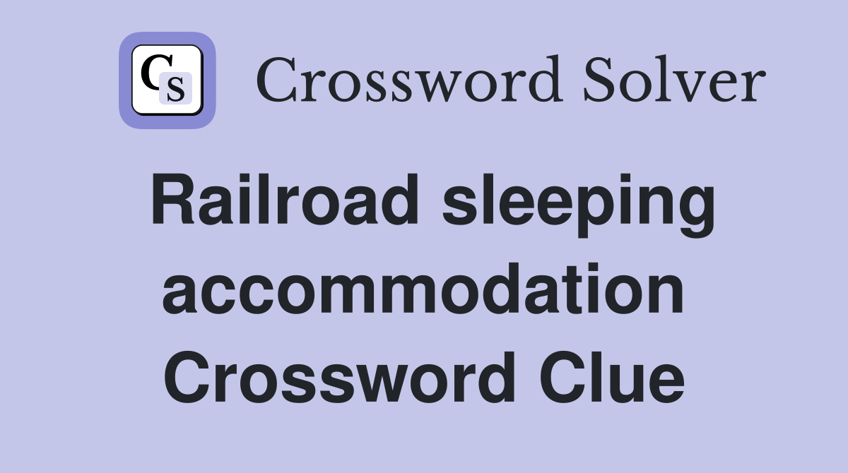 Railroad sleeping accommodation Crossword Clue