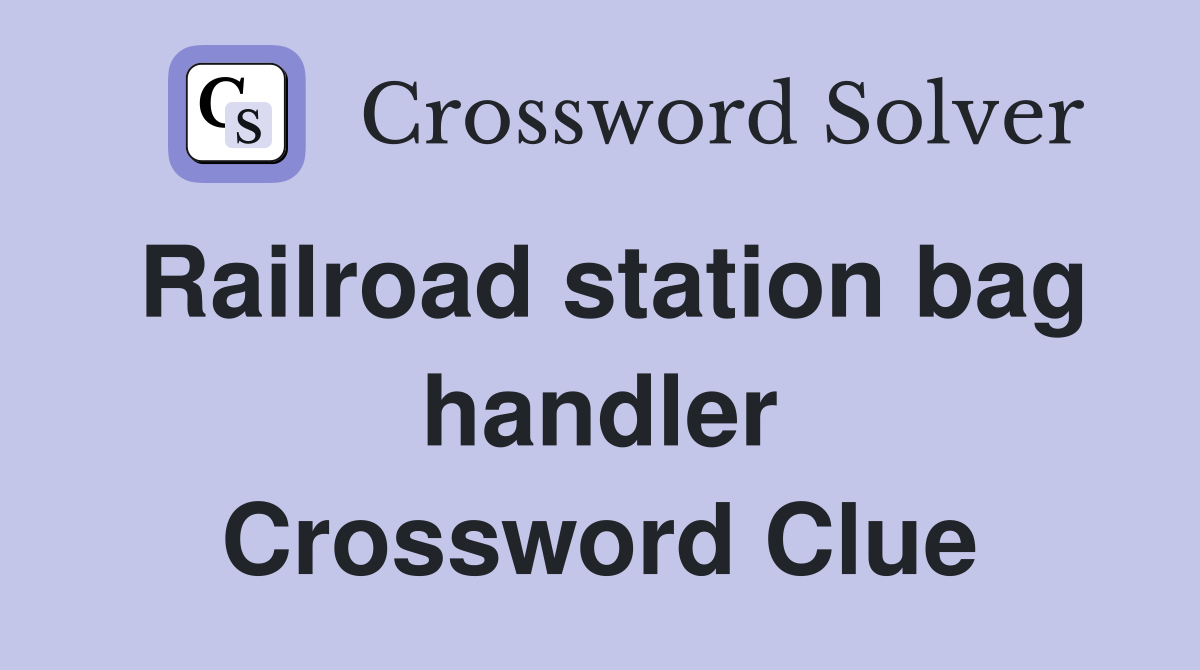 Railroad station bag handler Crossword Clue