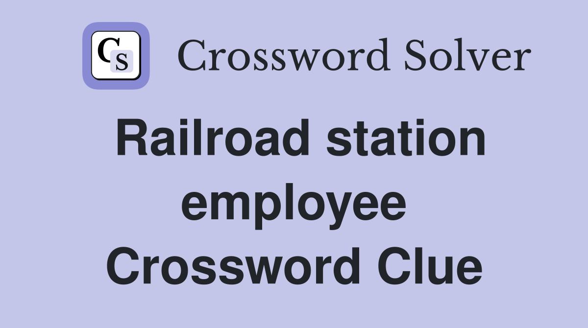 Railroad station employee Crossword Clue