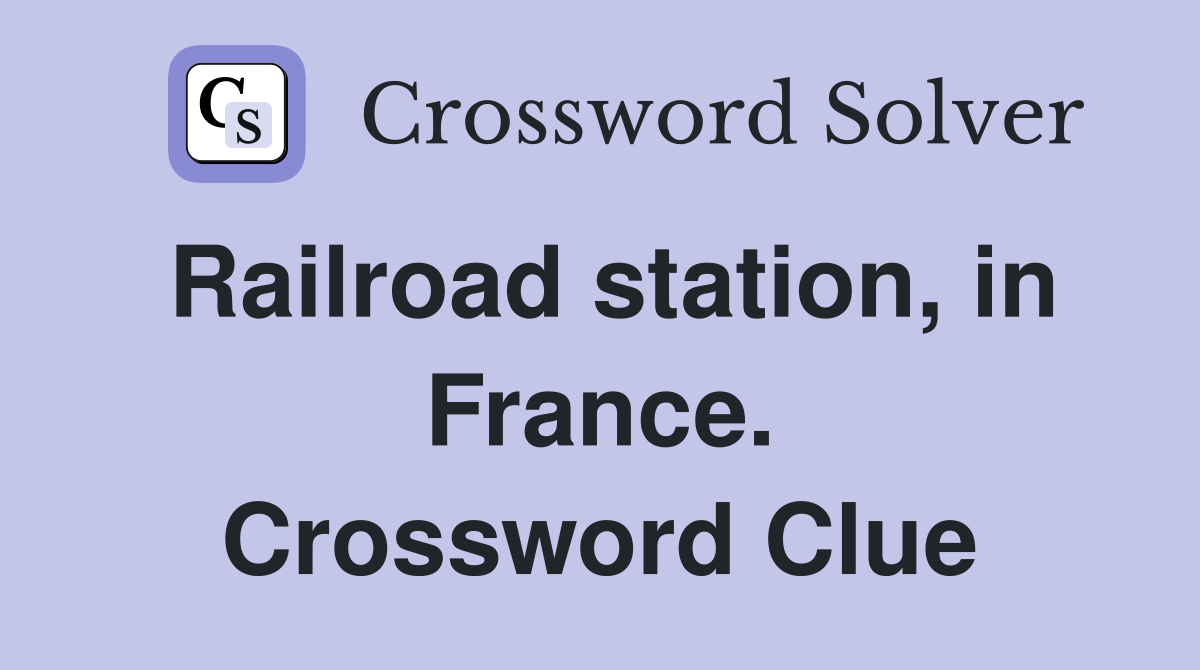 Railroad station, in France. Crossword Clue