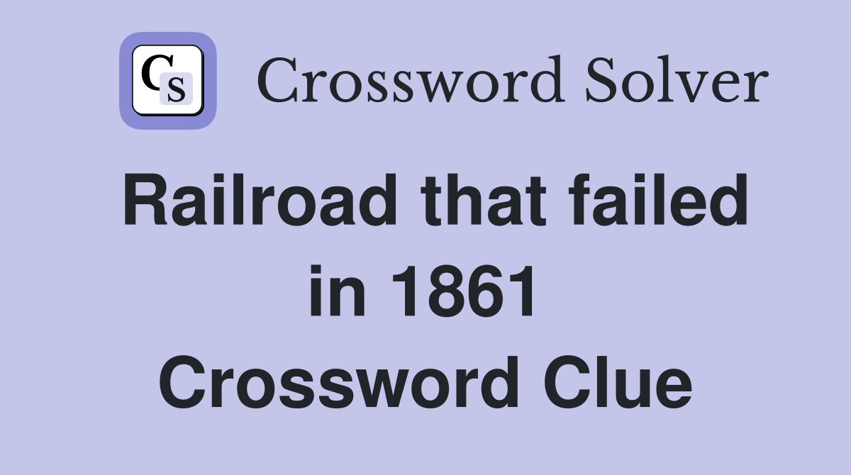 Railroad that failed in 1861 Crossword Clue